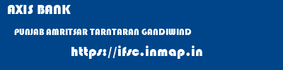 AXIS BANK  PUNJAB AMRITSAR TARNTARAN GANDIWIND  ifsc code
